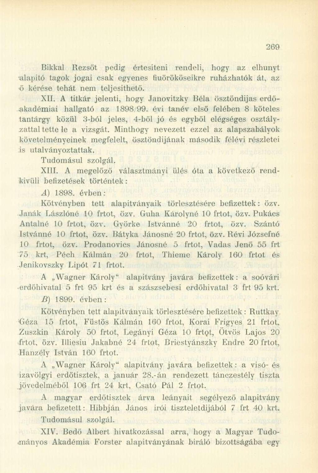 Bikkal Rezsőt pedig értesíteni rendeli, hogy az elhunyt alapító tagok jogai csak egyenes fiuörököseikre ruházhatók át, az ő kérése tehát nem teljesíthető. XII.