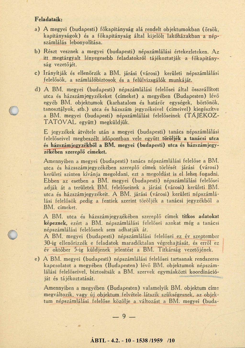 Feladataik: a) A megyei (budapesti) főkapitányság alá rendelt objektumokban (őrsök, kapitányságok) és a főkapitányság által kijelölt lakóházakban a népszámlálás lebonyolítása.