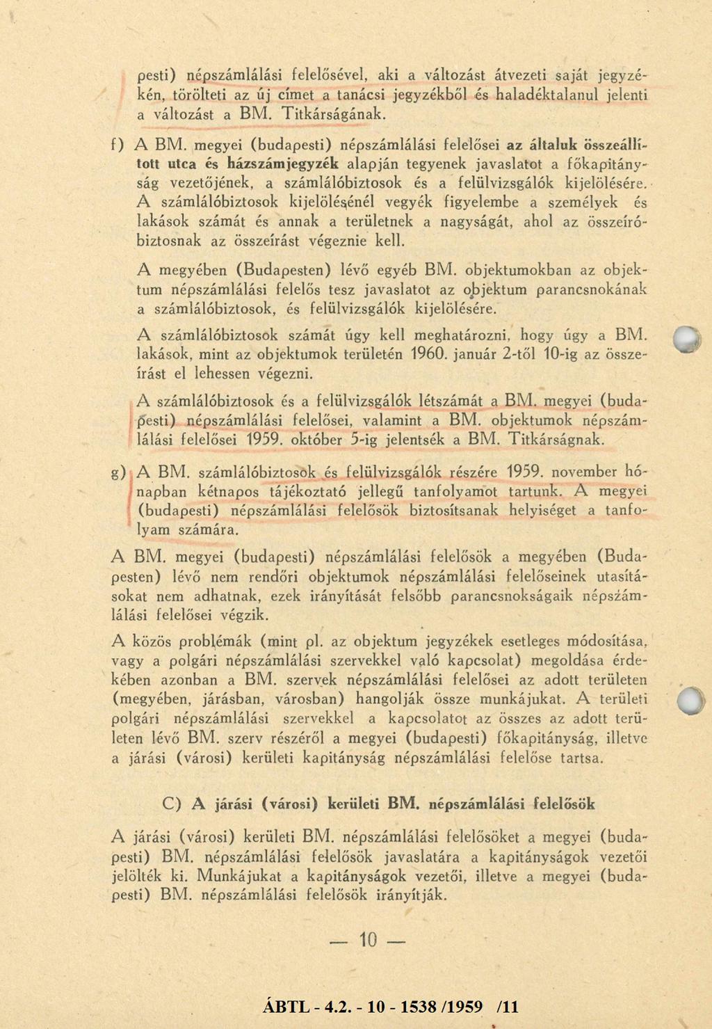 pesti) népszámlálási felelősével, aki a változást átvezeti saját jegyzékén, törölteti az új címet a tanácsi jegyzékből és haladéktalanul jelenti a változást a BM. Titkárságának. f) A BM.