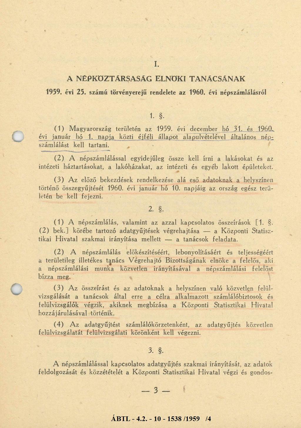 I. A NÉPKÖZTÁRSASÁG ELNÖKI TANÁCSÁNAK 1959. évi 25. számú törvényerejű rendelete az 1960. évi népszámlálásról 1.. (1) Magyarország területén az 1959. évi december hó 31. és 1960. évi január hó 1.