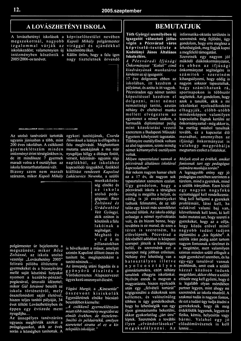 iskolakezdést; valamennyien új köszöntötte őket. intézményben köszöntik a Külön öröm, hogy a falu igen 2005/2006-ostanévet.