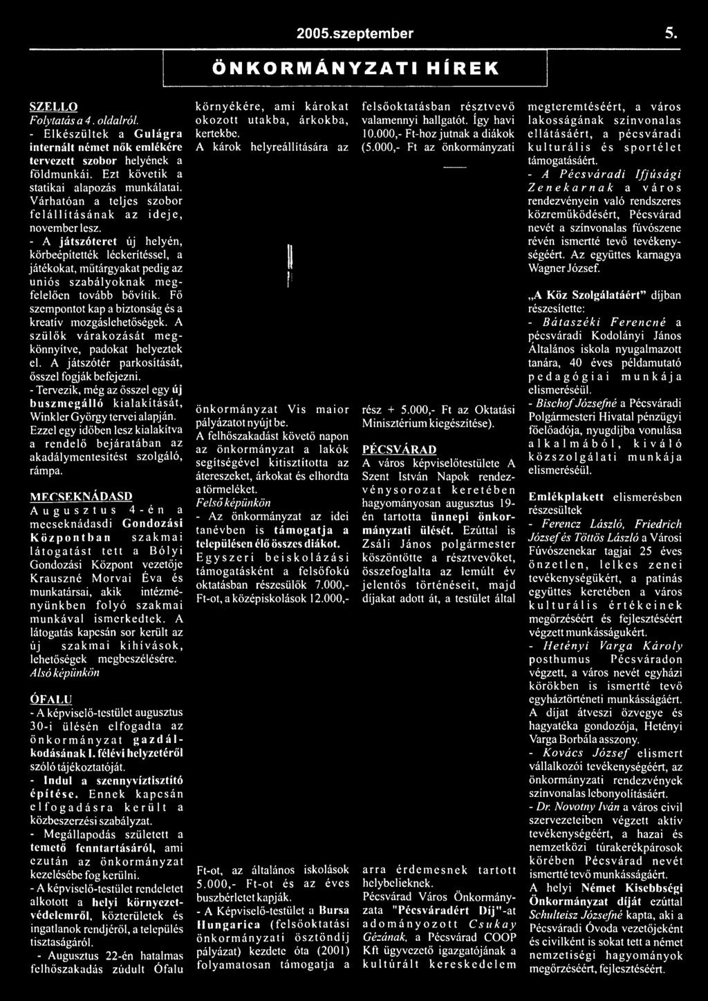 - A játszóteret új helyén, körbeépítették léckerítéssel, a játékokat, műtárgyakat pedig az uniós szabályoknak m egfelelően tovább bővítik. Fő szempontot kap a biztonság és a kreatív mozgáslehetőségek.