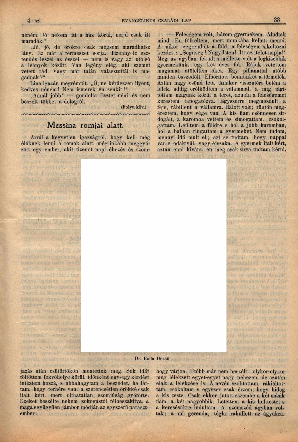 4. sz. EVANGÉLIKUS CSALÁDI LAP 33 néném. Jó nekem itt a ház körül, majd csak itt maradok/ Jó, jó, de örökre csak mégsem maradhatsz lány. Ez már a természet sorja.