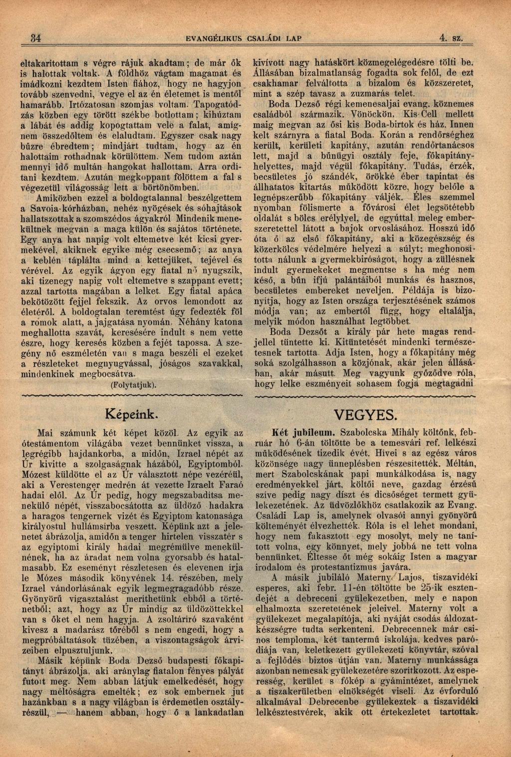 34 4. sz. EVANGÉLIKUS CSALÁDI LAP eltakarítottam s végre rájuk akadtam; de már ők kivívott nagy hatáskört közmegelégedésre tölti be. is halottak voltak.