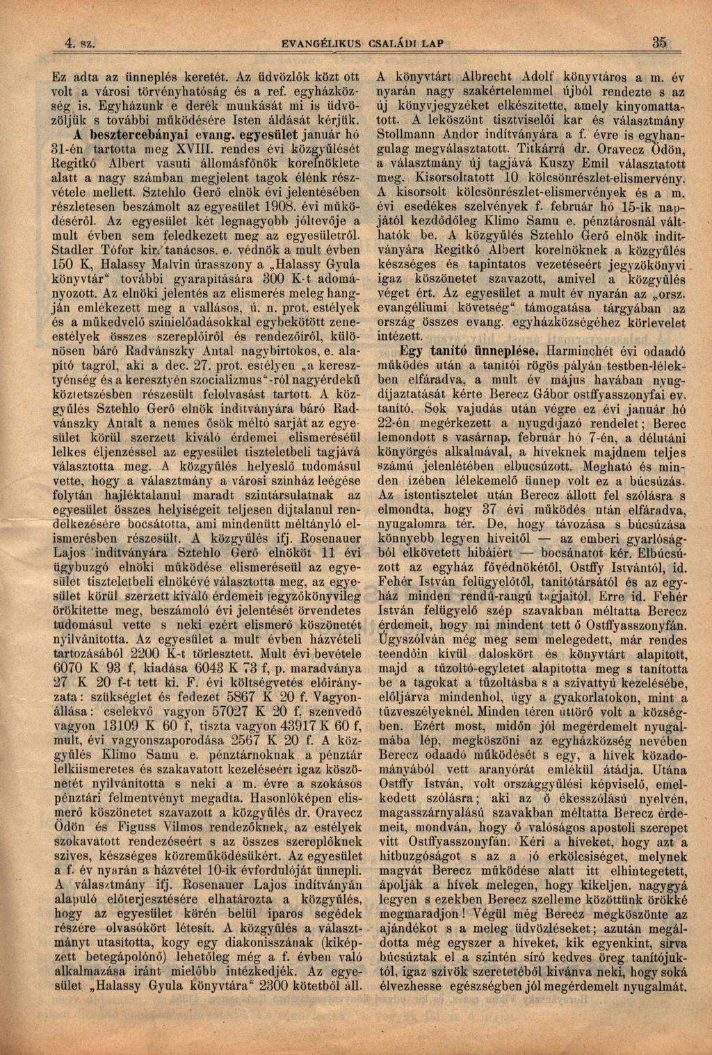 4. sz. EVANGÉLIKUS CSALÁDI LAP 35 Ez adta az ünneplés keretét. Az üdvözlők közt ott volt a városi törvényhatóság és a ref. egyházközség is.