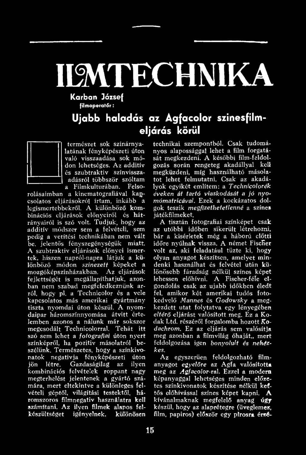 Az eljárások fejlettségét is m egállapíthatjuk, azonban nem szabad megfeledkeznünk arról, hogy pl. a Technicolor és a vele kapcsolatos más amerikai gyártmány tiszta nyomdai úton készül.