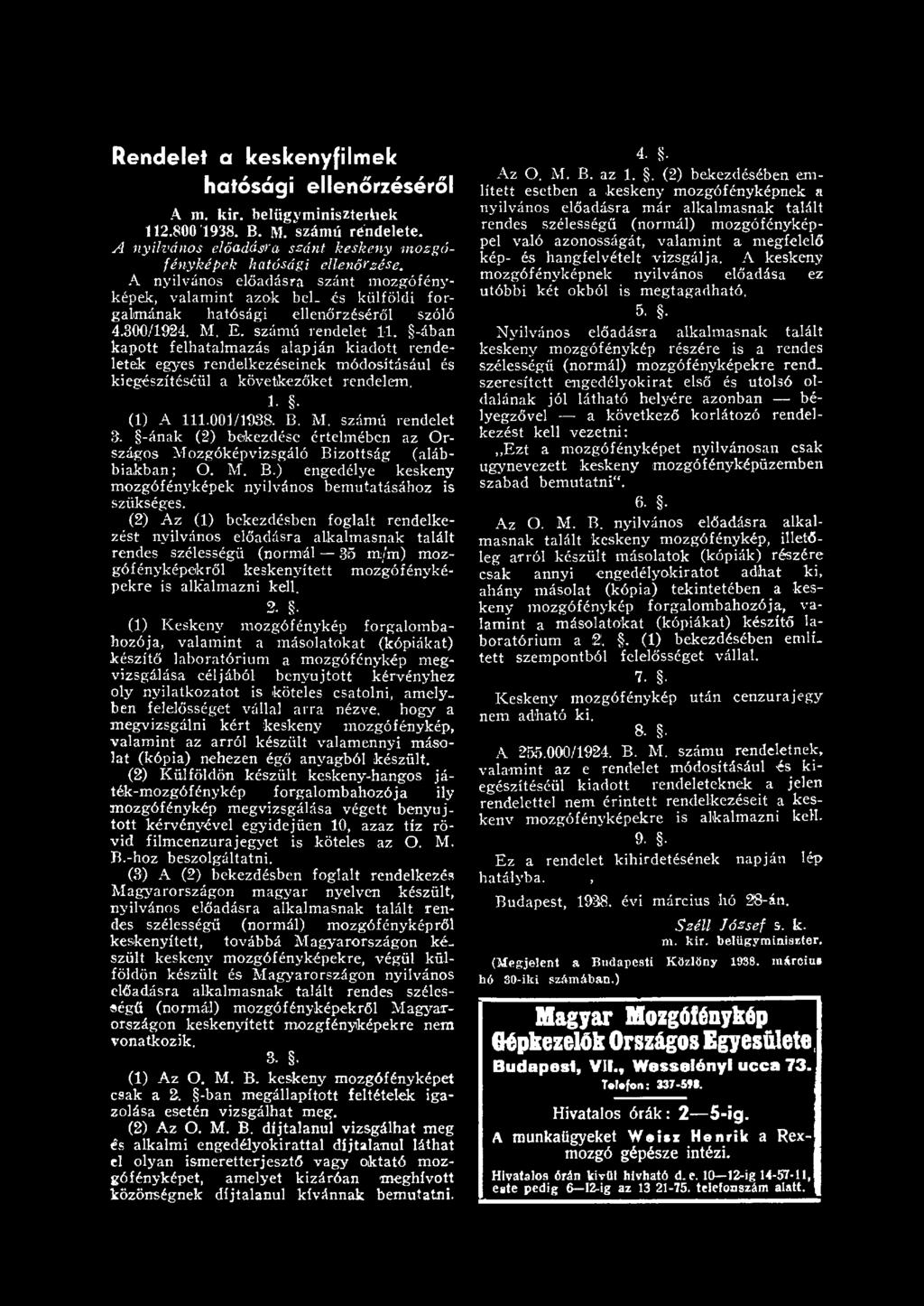 -ának (2) bekezdése értelm ében az O r szágos M ozgóképvizsgáló B izo ttsá g (aláb b ia k b a n ; O. M. B.) engedélye keskeny m o zg ó fénykép ek n yilvános b e m u tatásához is szükséges.