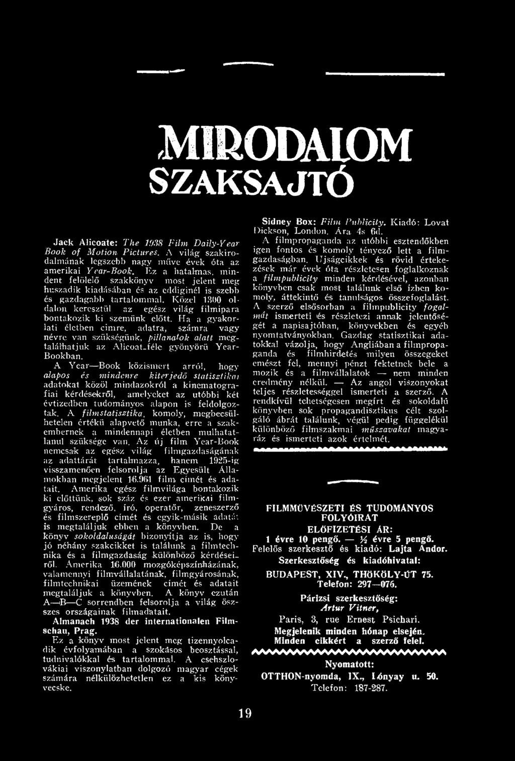 A Y e a r B ook k ö z ism e rt a rró l, hogy alapos és m in d enre k ite rje d ő sta tisztik a i ad ato k at közöl m in d azokró l a k in em ato g rafiai kérd ésekrő l, am elyeket az u tó b b i két