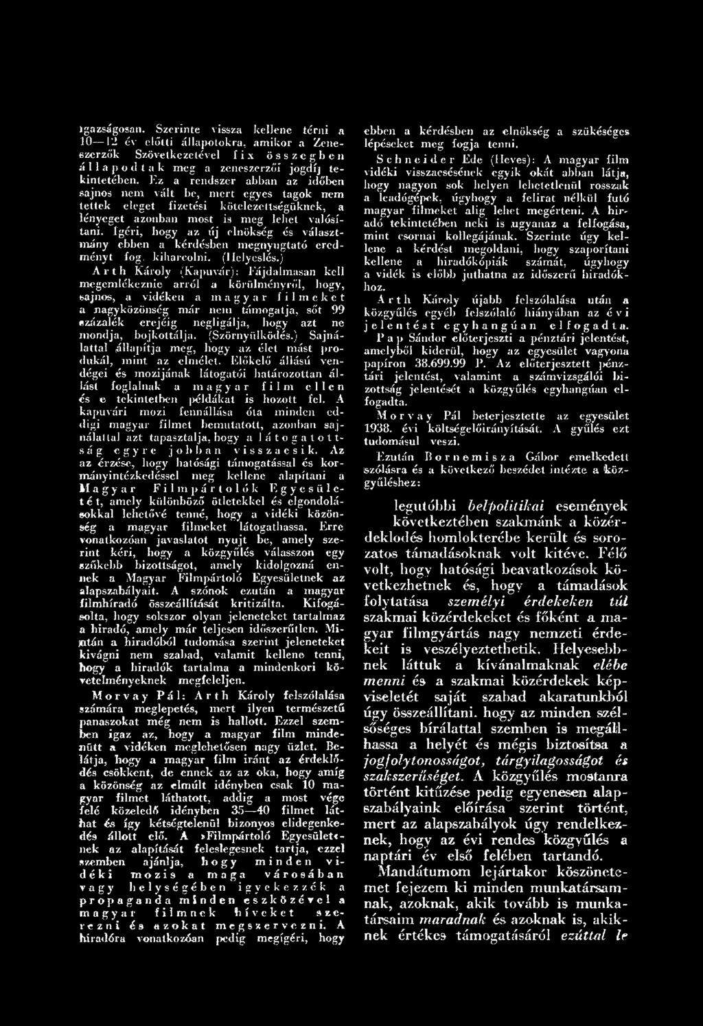 hogy azt ne m ondja, bojkottálja. (Szörnyülködés.) Sajnálattal állap ítja m eg, hogy az élet m ást p ro dukál, m in t az elm élet.