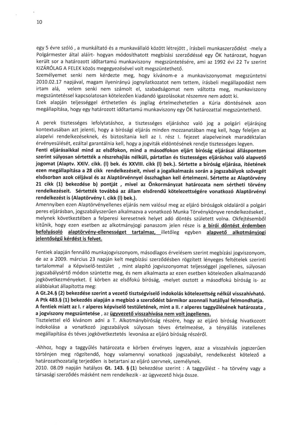 10 egy 5 évre szóló, a munkáltató és a munkavállaló között létrejött, frásbeli munkaszerződést -mely a Polgármester által aláirt- hogyan módosfthatott megbízási szerződéssé egy ÖK határozat, hogyan