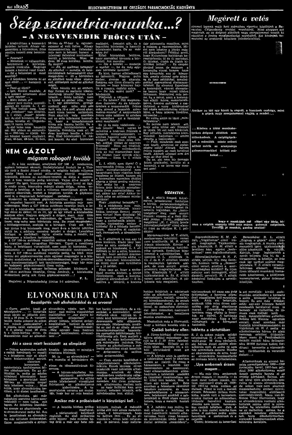 Tőle tudjuk meg, hogy most hetedszer v an elítélve. L. I. elítélt kissé" feledékeny. Az első bűntényt 26 éves korában követte el. O rgazdaságért i i napra ítélték. Az első lecke nem haszxiált neki.