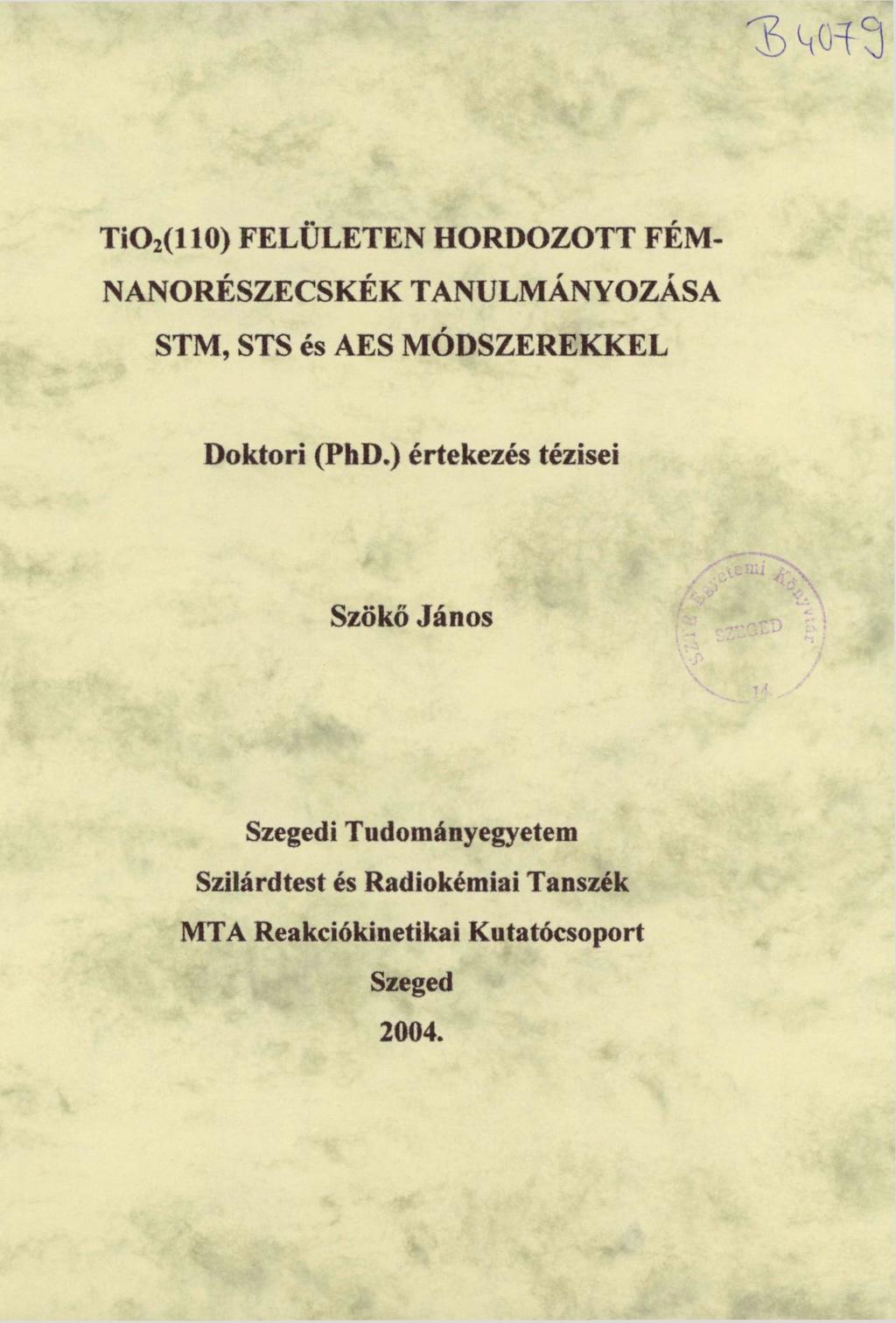 Ti0 2 (110) FELÜLETEN HORDOZOTT FÉM- NANORÉSZECSKÉK TANULMÁNYOZÁSA STM, STS és AES MÓDSZEREKKEL Doktori (PhD.