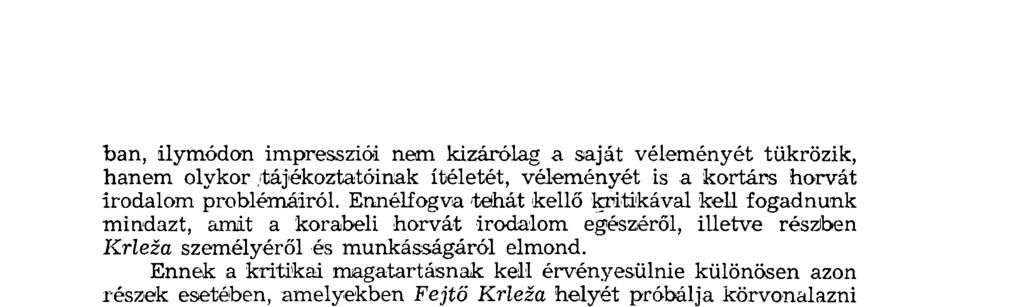 ban, ilymódon impressziói nem kizárólag a saját véleményét tükrözik, h a n e m olykor tájékoztatóinak ítéletét, véleményét is a kortárs horvát irodalom problémáiról.