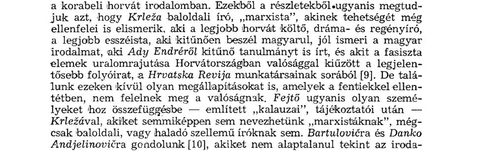 Ennek a kritikai magatartásnak kell érvényesülnie különösen azon részek esetében, amelyekben Fejtő Krleza helyét próbálja körvonalazni a korabeli horvá t irodalomban. Ezekből a részletekből.