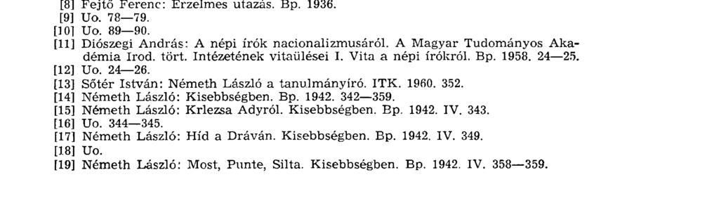 Európában ezzel egyidőben legalábbis aligha írtak le nyilvánosan elismerőbb, méltóbb sorokat Krlezával kapcsolatosan. BEITRÄGE ZUR KRLEZA-REZEPTION IN UNGARN VOR 1945.