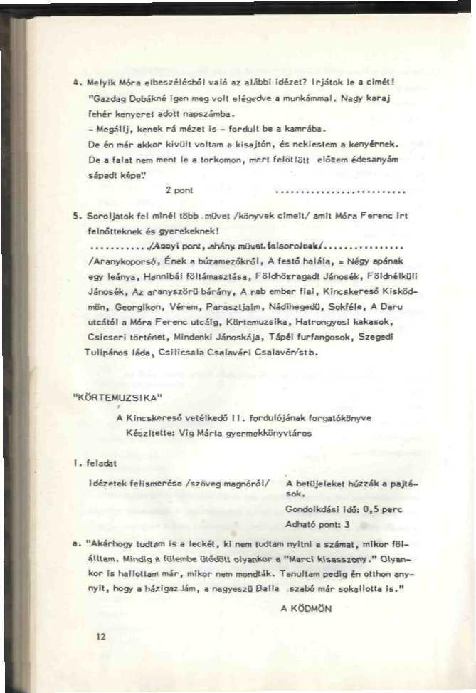 . Melyik Móra elbesiélésbpi való ai alábbi Idérn? írjátok Is ciméll "Gazdag Dobákní Igen meg volt elégedve a mtnkáfnnuil. Hagy l>sr*j ijn. Vérem, Paraízljaim, NádihegtdD, Sotdíla.