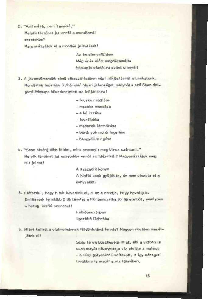 Mondjatok legalább 3 /Három/ olyan je1enséget r n»e1yb&l szőlőben dal - levelibéka - madirtk Ián - bírínyok mohi IcgiléH l. "SosaklvénJ Ita* falttal, mint anmnnyii megbli-si >z*.