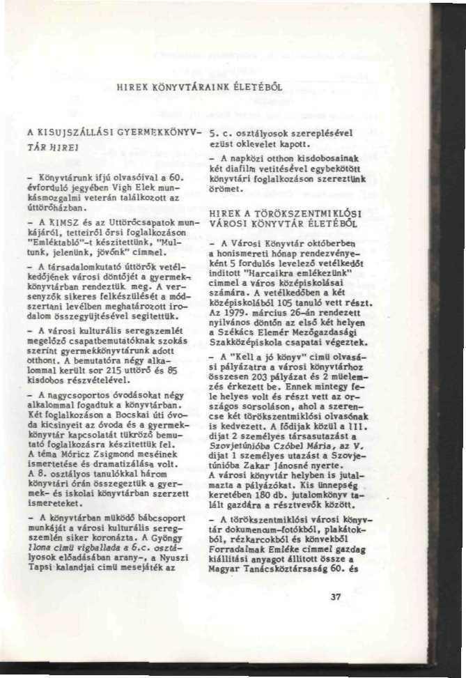 TAS HlKEl ' KUsl ow"«l't Icpoi. rfon1uló jegyében Vigh Elík [flun- orünel. S ' ' - " " " " " " " " HIRE.A«.t).S2E»TMIILÓSl - A KIHSZ és az UHBröcaapatok mm- VAKOSI KÖNYVTÁR ÉLETÉBŐL kijárt!