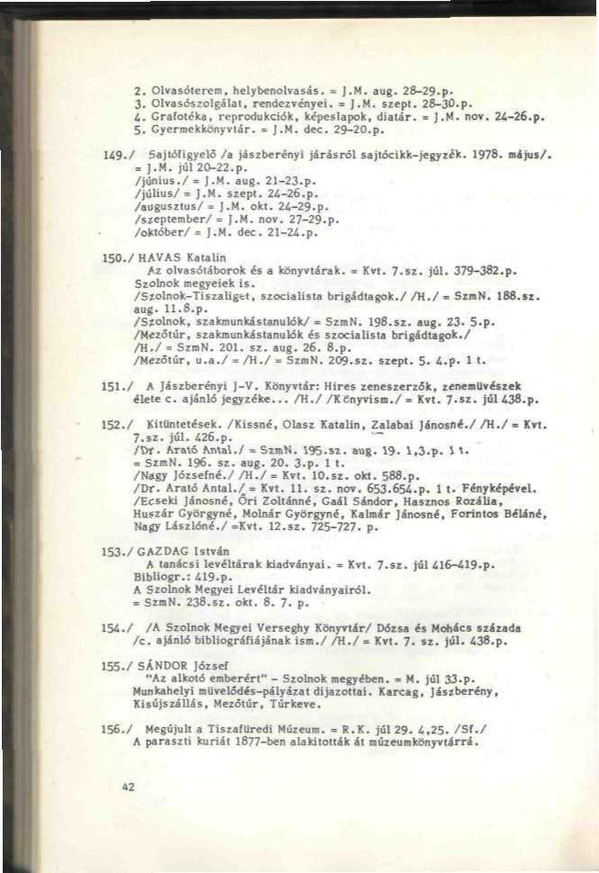 4. Cratolcka, reprodukciók, képeslapok, dialár. J.M. mi. 24-26.p. 5. CycrmokkonyMár. = J.N. dec. 29-20.p. 149./ Sajlóílgyelö /a jásiberényi járásról s a jiócikli-jegyiek. 1970. níjus/. ].M. júl 20-32.