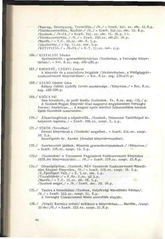 /Karcag, Besenyőiig, Tszlit.iklos.//H./» SzwK. 3*1. sz. ola. 12.8.p. /Törűkszenmiklís. HetStir./ /H./ = SzmN. 3Í2.SI. oki. 13. B.p. /]iszbe"ríny./="hg."ll!5z. nm. 5-p. 167./ KNOSRNÉ.