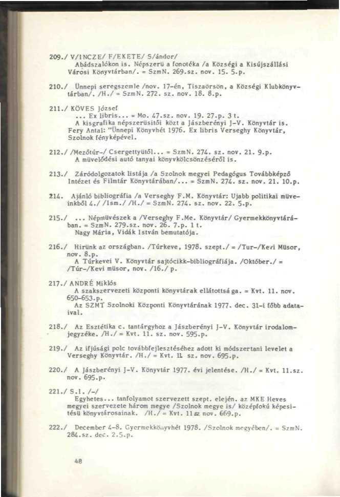 209./ V/l NCZE/ F/EKETE/ 5/ándor/ Abádszaíökofi is. NépMerU a lonolcka /a Xoiségl a Klsú}Szállási Városi Honylárbati/. SzmN. 269.sz. nov. 15. 5.p. Z10./ ünnepi seregszemle /nov. I7-én, Tlszaorson.