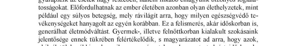 Az eredmények tükrében beigazolódott az a feltételezés, hogy az életünk során kialakult szokásaink, tevékenységeink száma időskorban már nem nő, nem gyarapszik az esetek nagy részében, hanem inkább