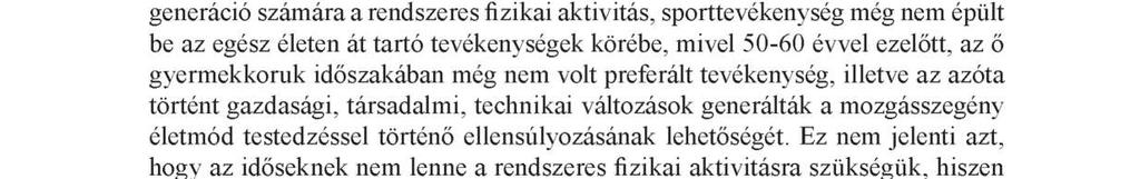 Gyermek-, illetve felnőttkorban kialakult szokásaink jelentősége ennek tükrében felértékelődik, s magyarázatot ad arra, hogy azok, akik életük korábbi szakaszaiban nem végeztek rendszeres testedzést,