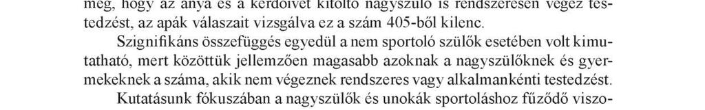 A válaszadókat a sportolás rendszeressége alapján három kategóriába soroltuk (mind az anyák, mind az apák tekintetében), több m int 400 család adatait vetettük össze kereszttábla alkalmazásával.