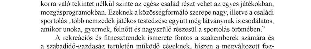 Ezért több szerző is kiemeli a játékok vagy a lifetime-jellegű sportok, természeti sportok, aerobik- és fitneszirányzatok szerepét (Könyves, Müller, 2001; Borbély, Müller, 2008; Kerényi és mtsai,