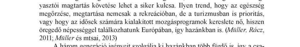 Ezeknek a közösségformáló szerepe nagy, illetve a családi sportolás több nemzedék játékos testedzése együtt még látványnak is csodálatos, amikor unoka, gyermek, felnőtt és nagyszülő részesül a