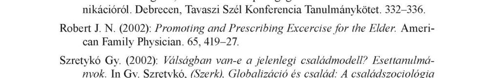 42 Herpainé Lakó Judit, Hídvégi Péter Révész László, Géczi Gábor, Vincze Géza (2005): Sportszakemberek az utánpótlás korúak tehetségéről, az alkalmazott pedagógiai módszerekről és a kommunikációról.