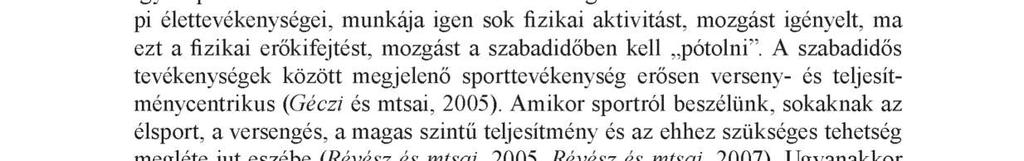 A különböző generációk rekreációs szokásainak vizsgálata 27 tartható érték az egészség. Azt mondhatjuk, hogy napjainkra a fizikai aktivitás, így a sport kevesek kedvteléséből sokak szükségletévé vált.