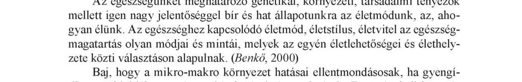 (Bíró, 2015) Sajnos szomorú statisztikai adatok bizonyítják, hogy a felnőtt korosztály egészségi állapota is riasztó képet mutat, veszélybe sodorva ezzel egészségesen megélt időskorunkat, biológiai