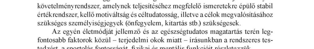 28 Herpainé Lakó Judit, Hídvégi Péter lyoznunk, m ert az egészségtudatos élet és magatartás nagyon összetett, egymással szoros összefüggésben lévő magatartásformák rendszerét jelenti.