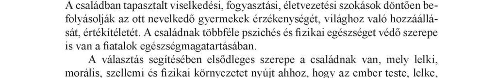 A család szerepe a testkultúrával, mozgáskultúrával kapcsolatos nevelési folyamatban A családnak mint meghatározó értékközvetítő közösségnek az egészségtudatos életmód kialakításában, illetve