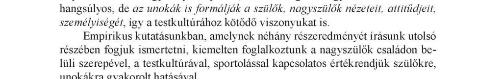 Ez az út lehet fokozatos, a kísérő szereptől elindulva, a közös szurkoláson keresztül az együtt végzett sporttevékenységig, de előfordul, hogy a fentebb említett cselekvések egyszerre jelennek meg a