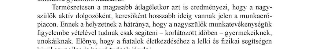 Ebben a hatásrendszerben, nevelési folyamatban is meghatározó szerepe, prioritása van a családnak.