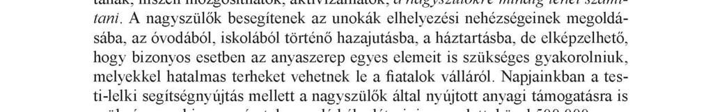 A nagyszülők szerepe ezekben a nehéz szituációkban még jobban felértékelődik, hiszen a lelki segítségnyújtás mellett a hétköznapok gondjaiban is támogatják gyermekeiket, unokáikat, biztonságot