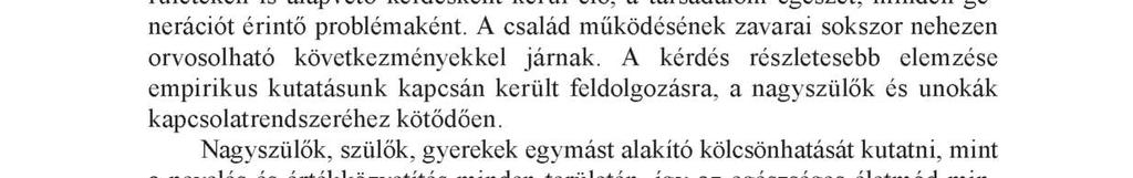 rovására mennek. A nagyszülők ezeket a feladatokat nem kényszerből végzik, hanem segítik, támogatják gyermekeiket, unokáikat, kötelességüknek érzik a tevékeny részvételt.