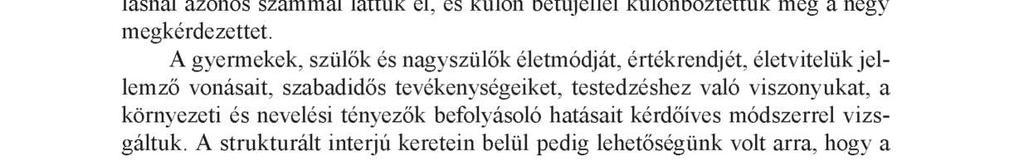 32 Herpainé Lakó Judit, Hídvégi Péter A kutatás céljai Az egészséges életmód, a testkultúra, a rekreáció, a sport fontossága a kulturált, művelt ember számára alapvető fontosságú kell, hogy legyen