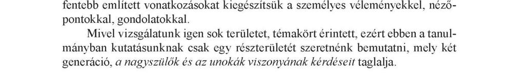 Kutatásunk célja, hogy feltárjuk azokat a jellegzetességeket és tendenciákat, melyek a családok életmódjában megjelennek, különös tekintettel a testkultúrára és ezen belül a sporttevékenységekre.