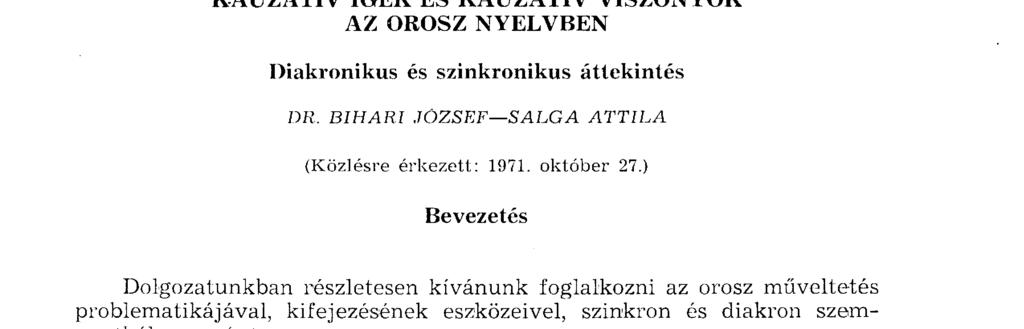 KAUZATÍV IGÉK ÉS KAUZATÍV VISZONYOK AZ OROSZ NYELVBEN Diakronikus és szinkronikus áttekintés DR. BIHARI JÓZSEF SALGA ATTILA (Közlésre érkezett: 1971. október 27.