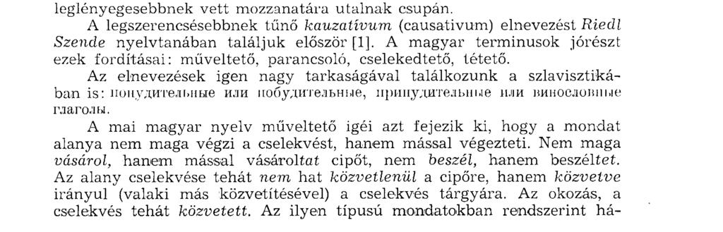 Sőt amint majd példáink is bizonyítják segédigék felhasználásával modális szempontból gyakran sokkal árnyaltabbak, mint más nyelvcsoportok kauzatív igéi.