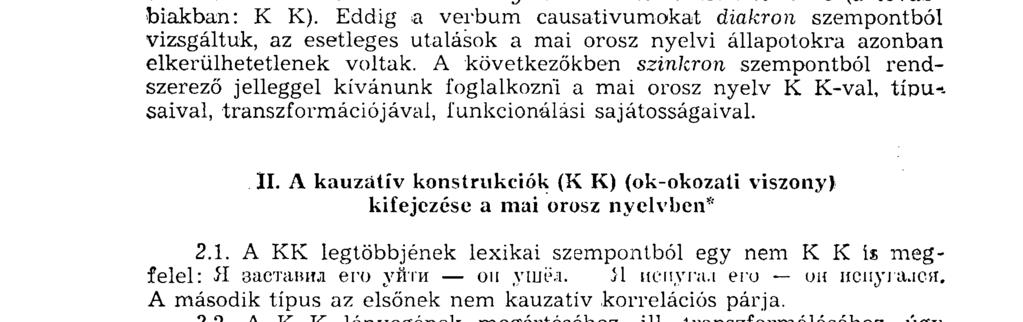 A fentebb említett harmadlagos kauzatívumok származtatása az alapul szolgáló reflexív igékből hasonlít az aktív^kauzatív igéknek a deponens igékből való származtatásához a klasszikus nyelvekben. (Pl.