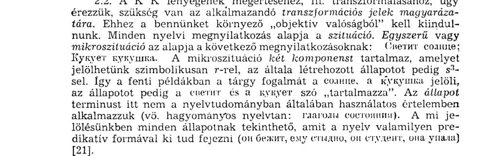 Ennek a ténynek a vizsgálata elvezet bennünket a mai orosz nyelv kauzatív konstrukcióihoz (a további akban: К К).