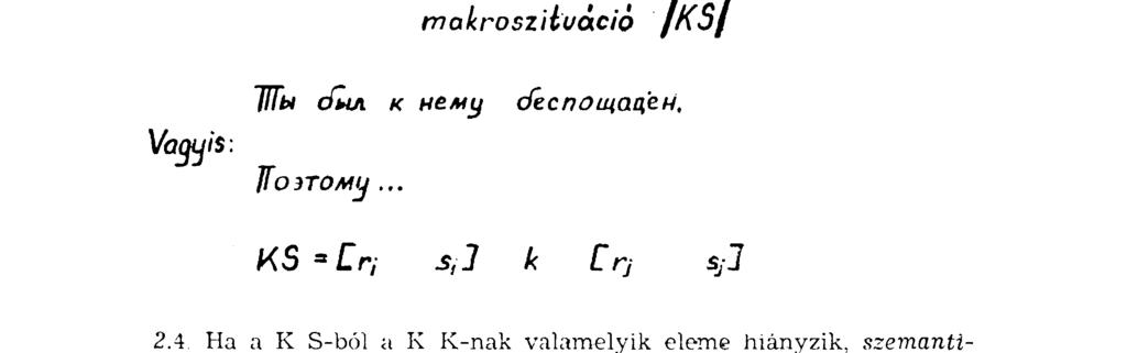 Az ágens, vagyis а К S antecedent cselekvője ( n), az okozó" állapot (SÍ) patiens, vagyis a konzekvens szenvedő" tagja (rj), az okozott", létrehozott állapot (sj) а К S négy alkotóeleme. 2.