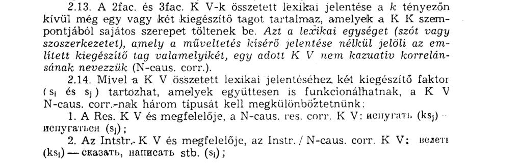 sorolhatók (K V). 2.10 А К V szemantikai csoportjait az alábbiak szerint képzeljük el: N-resultativum a Ref»ulativum N-instrumentum ß lfac. ( k") 2fac. (,,ksj") заставить испугать Instrumentum 2fac.