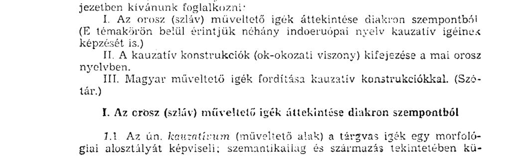 Ezt a területet érintő tanulmányok mindegyike csak részben foglalkozik az orosz (szláv) kauz atívumok kérdéseivel. {Ld. Meillet [2], Miklosich [3], T.