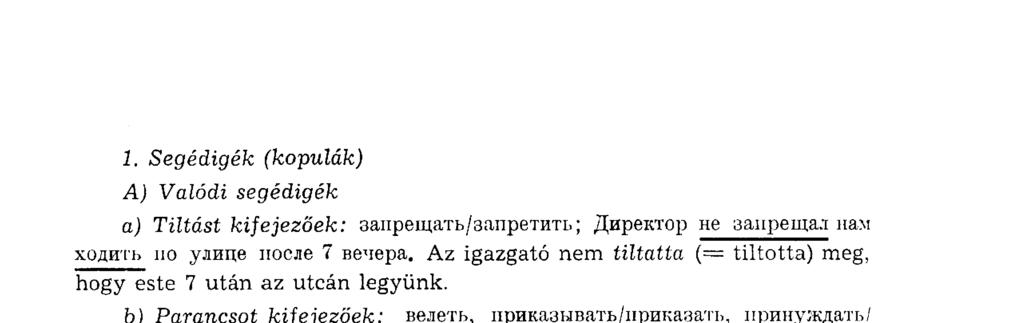 1. Segédigék (kopulák) A) Valódi segédigék a) Tiltást kifejezőek: запрещать/запретить; Директор не запрещал нам ходить по улице после 7 вечера.