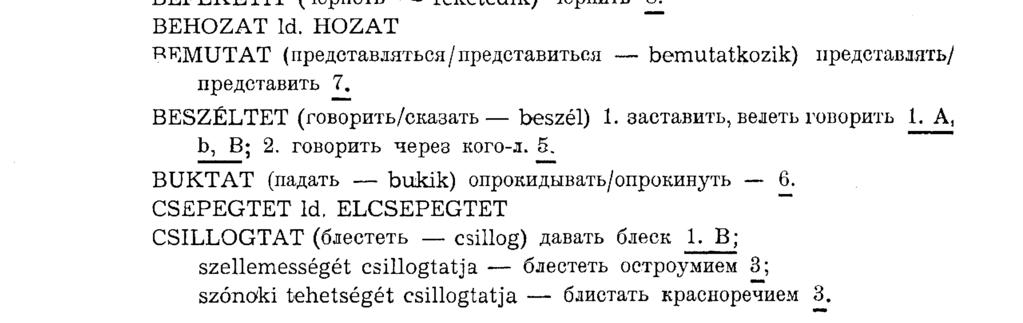 Itt is lehetetlen teljességre törekednünk, hiszen a segédigék legnagyobb részével ki lehet fejezni egy adott magyar К V jelentését К К formájában.